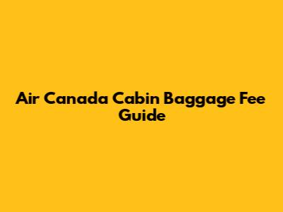 Air Canada Cabin Baggage Fee Guide