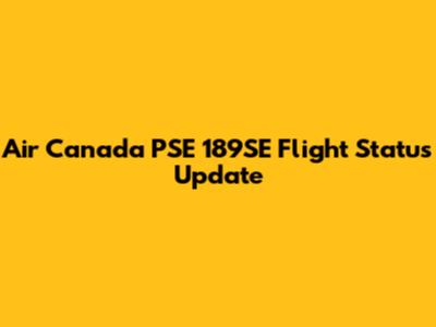 Air Canada PSE 189SE Flight Status Update