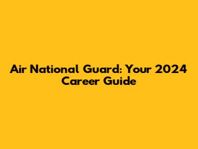 Air National Guard: Your 2024 Career Guide
