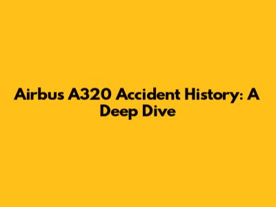 Airbus A320 Accident History: A Deep Dive