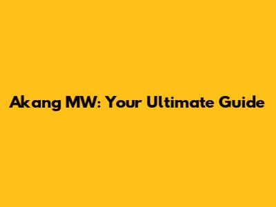 Akang MW: Your Ultimate Guide