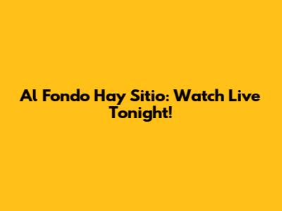 Al Fondo Hay Sitio: Watch Live Tonight!