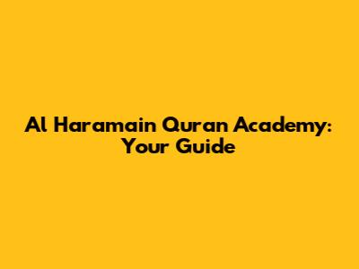 Al Haramain Quran Academy: Your Guide