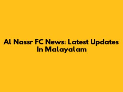 Al Nassr FC News: Latest Updates In Malayalam