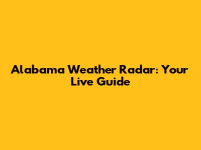 Alabama Weather Radar: Your Live Guide