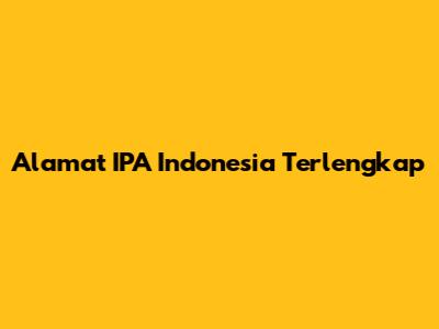 Alamat IPA Indonesia Terlengkap