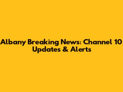 Albany Breaking News: Channel 10 Updates & Alerts