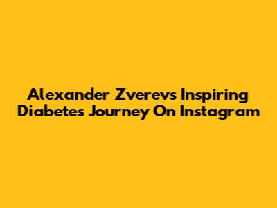 Alexander Zverev's Inspiring Diabetes Journey On Instagram