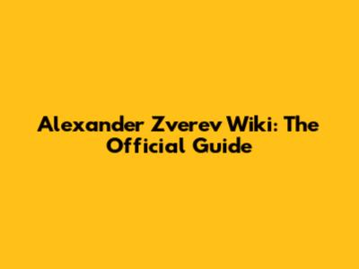 Alexander Zverev Wiki: The Official Guide