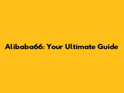 Alibaba66: Your Ultimate Guide