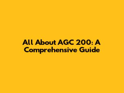 All About AGC 200: A Comprehensive Guide