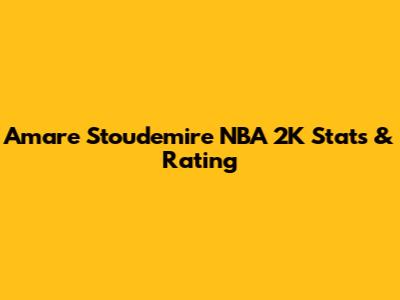Amar'e Stoudemire NBA 2K Stats & Rating