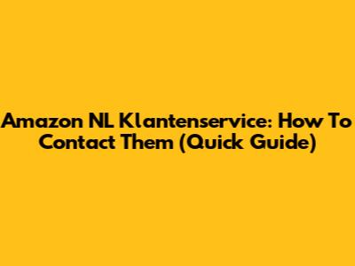 Amazon NL Klantenservice: How To Contact Them (Quick Guide)
