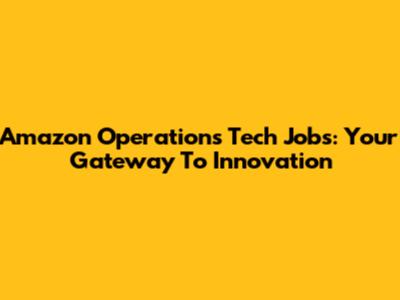 Amazon Operations Tech Jobs: Your Gateway To Innovation