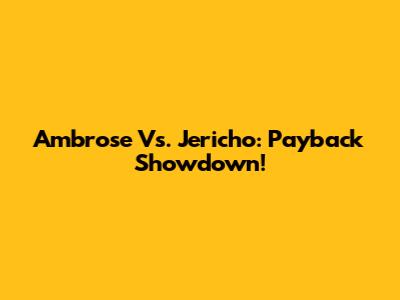 Ambrose Vs. Jericho: Payback Showdown!