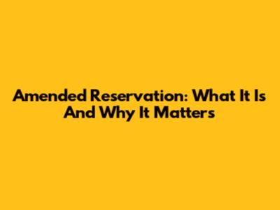 Amended Reservation: What It Is And Why It Matters