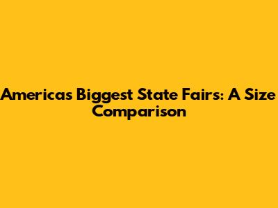 America's Biggest State Fairs: A Size Comparison