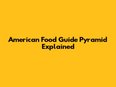 American Food Guide Pyramid Explained