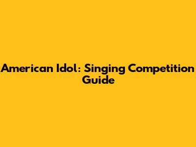 American Idol: Singing Competition Guide