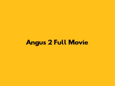Angus 2 Full Movie