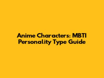 Anime Characters: MBTI Personality Type Guide