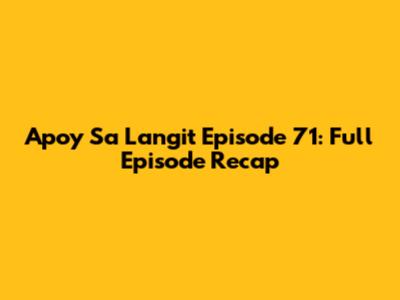 Apoy Sa Langit Episode 71: Full Episode Recap