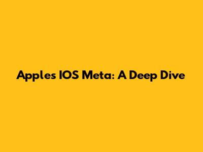 Apple's IOS Meta: A Deep Dive