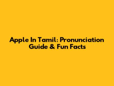 Apple In Tamil: Pronunciation Guide & Fun Facts