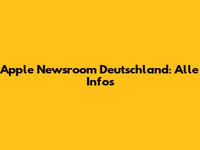 Apple Newsroom Deutschland: Alle Infos