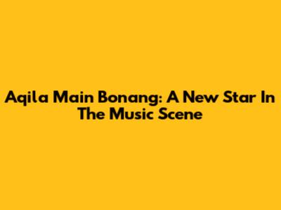 Aqila Main Bonang: A New Star In The Music Scene