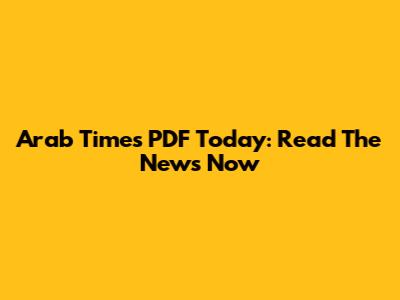 Arab Times PDF Today: Read The News Now