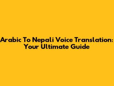 Arabic To Nepali Voice Translation: Your Ultimate Guide