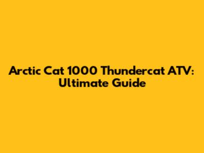Arctic Cat 1000 Thundercat ATV: Ultimate Guide
