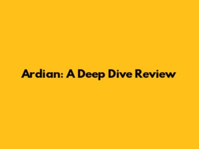 Ardian: A Deep Dive Review