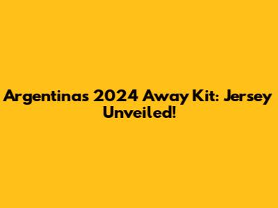 Argentina's 2024 Away Kit: Jersey Unveiled!