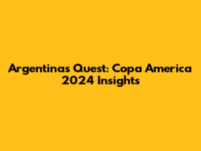Argentina's Quest: Copa America 2024 Insights