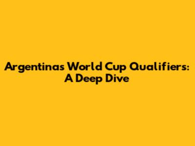 Argentina's World Cup Qualifiers: A Deep Dive