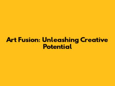 Art Fusion: Unleashing Creative Potential