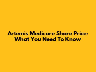 Artemis Medicare Share Price: What You Need To Know