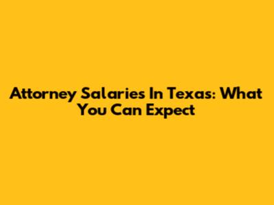 Attorney Salaries In Texas: What You Can Expect