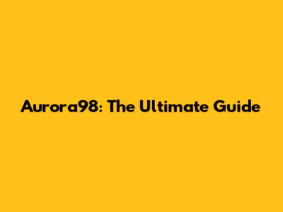 Aurora98: The Ultimate Guide