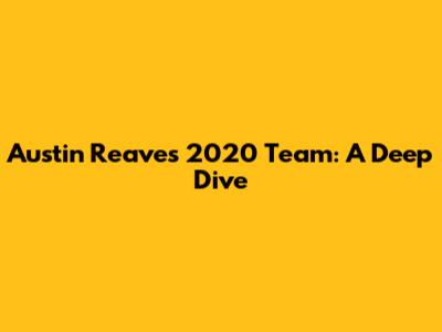 Austin Reaves' 2020 Team: A Deep Dive