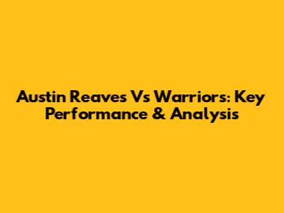 Austin Reaves Vs Warriors: Key Performance & Analysis