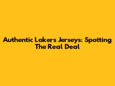 Authentic Lakers Jerseys: Spotting The Real Deal
