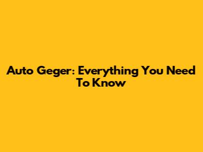 Auto Geger: Everything You Need To Know