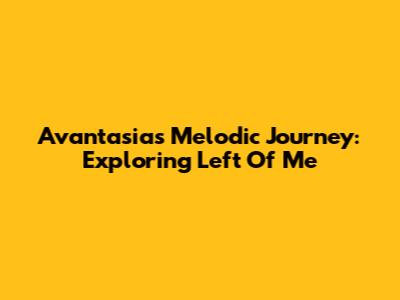 Avantasia's Melodic Journey: Exploring 'Left Of Me'