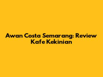 Awan Costa Semarang: Review Kafe Kekinian