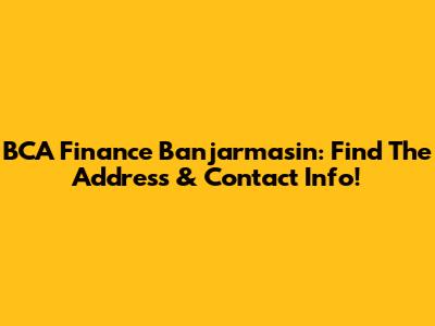 BCA Finance Banjarmasin: Find The Address & Contact Info!