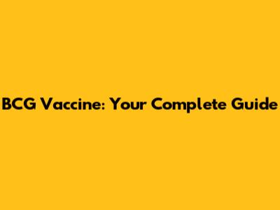 BCG Vaccine: Your Complete Guide