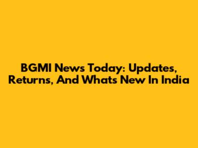 BGMI News Today: Updates, Returns, And What's New In India